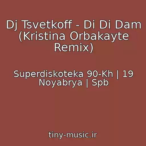 کاور آهنگ Dj Tsvetkoff - Di Di Dam (Kristina Orbakayte Remix) از Superdiskoteka 90-Kh | 19 Noyabrya | Spb