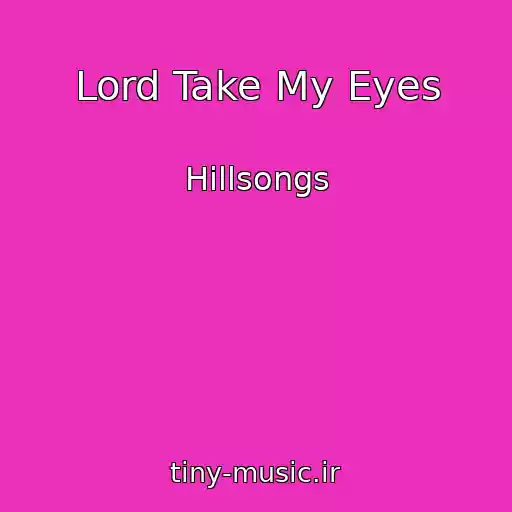کاور آهنگ Lord Take My Eyes از Hillsongs