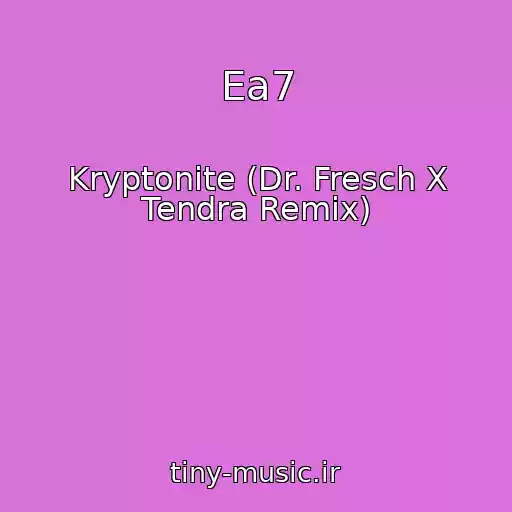 کاور آهنگ Ea7 از Kryptonite (Dr. Fresch X Tendra Remix)