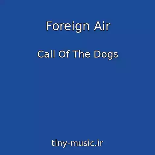 کاور آهنگ Foreign Air از Call Of The Dogs