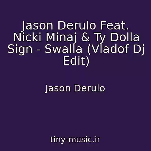 کاور آهنگ Jason Derulo Feat. Nicki Minaj & Ty Dolla Sign - Swalla (Vladof Dj Edit) از Jason Derulo