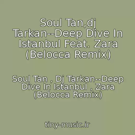 کاور آهنگ Soul Tan,dj Tarkan--Deep Dive In Istanbul Feat. Zara (Belocca Remix) از Soul Tan , Dj Tarkan--Deep Dive In Istanbul , Zara (Belocca Remix)