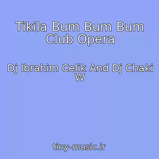 کاور آهنگ Tikila Bum Bum Bum Club Opera از Dj Ibrahim Celik And Dj Chaki W