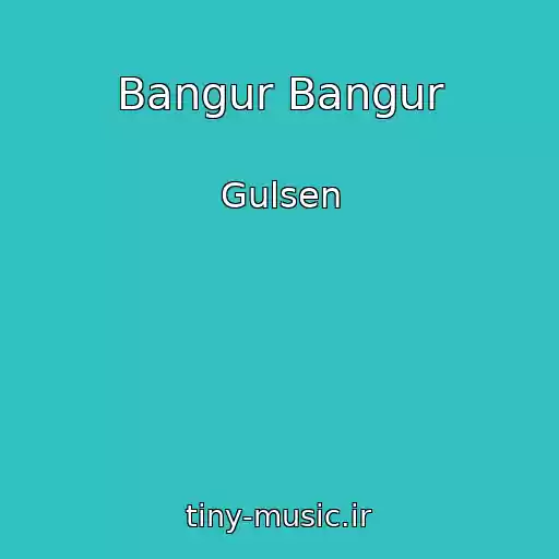 کاور آهنگ Bangur Bangur از Gulsen