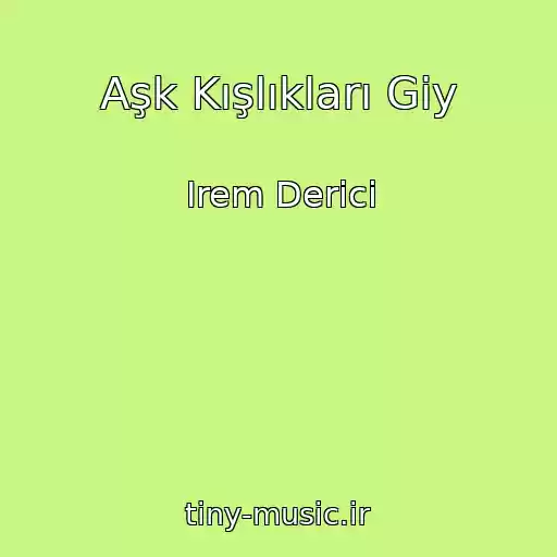 کاور آهنگ Aşk Kışlıkları Giy از Irem Derici