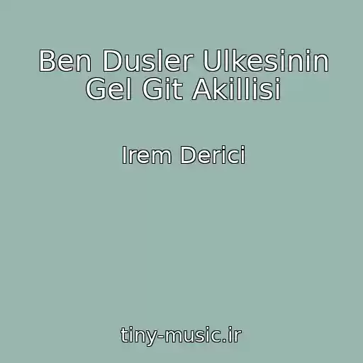 کاور آهنگ Ben Dusler Ulkesinin Gel Git Akillisi از Irem Derici