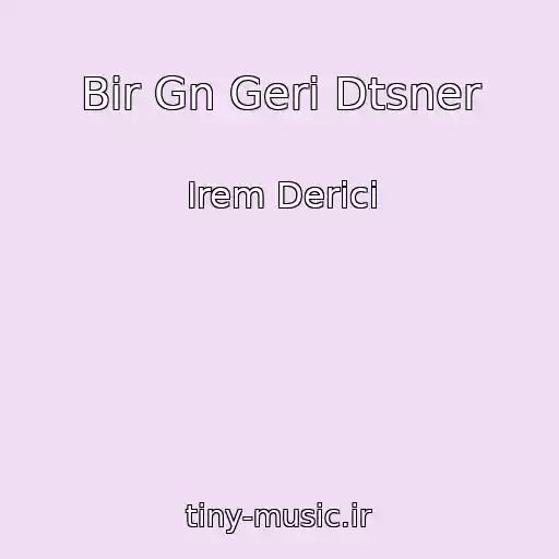 کاور آهنگ Bir Gn Geri Dtsner از Irem Derici