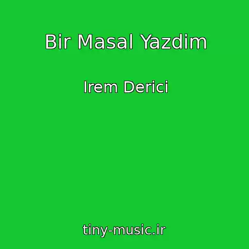 کاور آهنگ Bir Masal Yazdim از Irem Derici