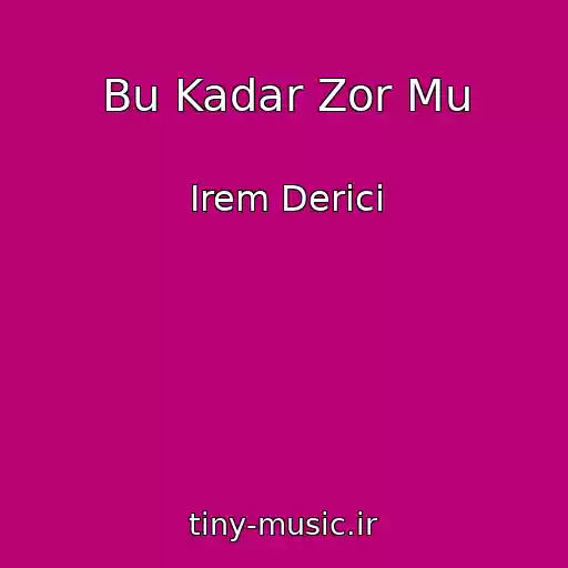 کاور آهنگ Bu Kadar Zor Mu از Irem Derici