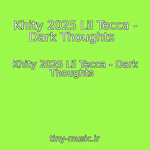 کاور آهنگ Khity 2025 Lil Tecca - Dark Thoughts   از Khity 2025 Lil Tecca - Dark Thoughts  
