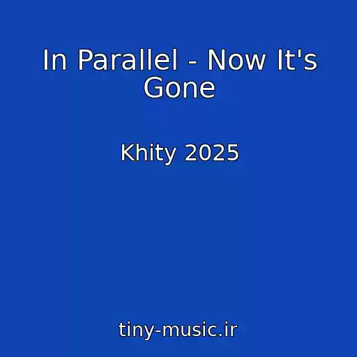 کاور آهنگ In Parallel - Now It's Gone از Khity 2025