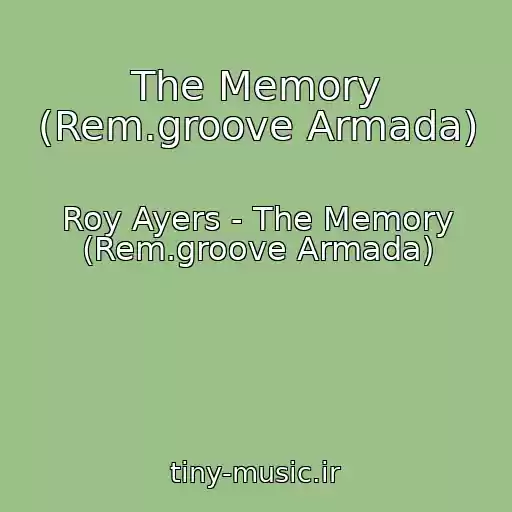 کاور آهنگ The Memory (Rem.groove Armada) از Roy Ayers - The Memory (Rem.groove Armada)