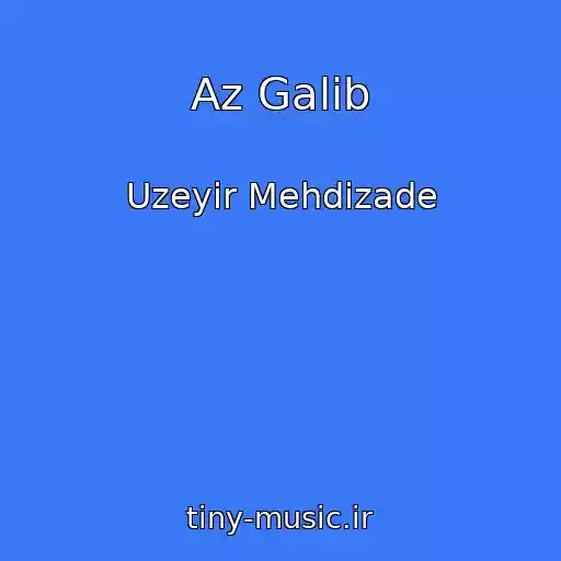 کاور آهنگ Az Galib از Uzeyir Mehdizade