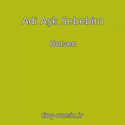 کاور آهنگ Adi Aşk Sebebim از Gulsen