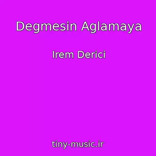 کاور آهنگ Degmesin Aglamaya از Irem Derici