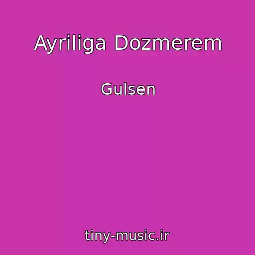 کاور آهنگ Ayriliga Dozmerem از Gulsen