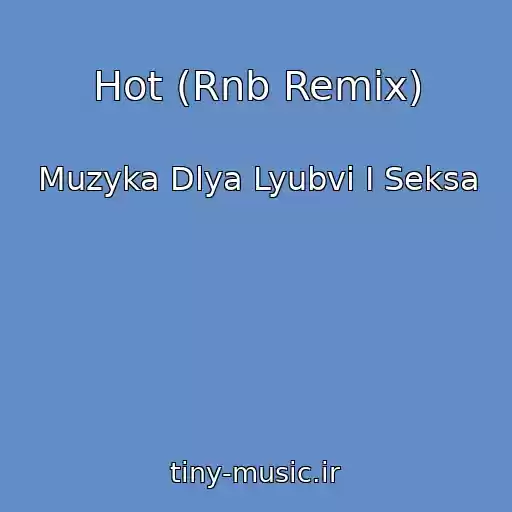 کاور آهنگ Hot (Rnb Remix) از Muzyka Dlya Lyubvi I Seksa