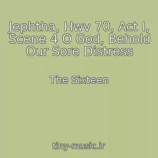 کاور آهنگ Jephtha, Hwv 70, Act I, Scene 4 O God, Behold Our Sore Distress از The Sixteen