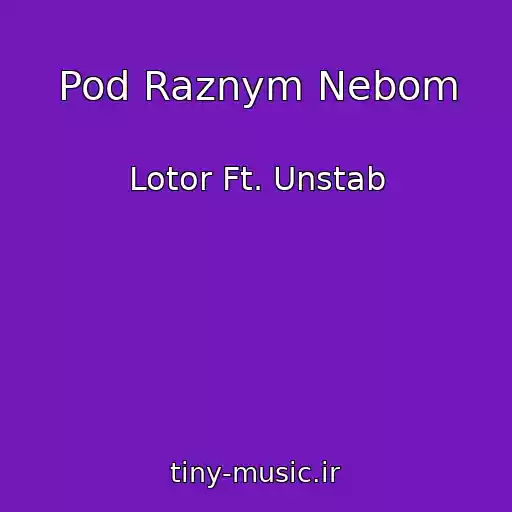 کاور آهنگ Pod Raznym Nebom از Lotor Ft. Unstab