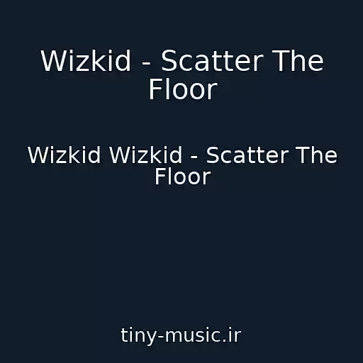 کاور آهنگ Wizkid - Scatter The Floor از Wizkid Wizkid - Scatter The Floor