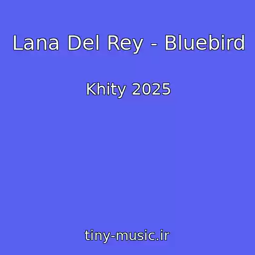 کاور آهنگ Lana Del Rey - Bluebird از Khity 2025
