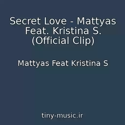 کاور آهنگ Secret Love - Mattyas Feat. Kristina S. (Official Clip) از Mattyas Feat Kristina S