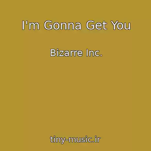 کاور آهنگ I'm Gonna Get You از Bizarre Inc.