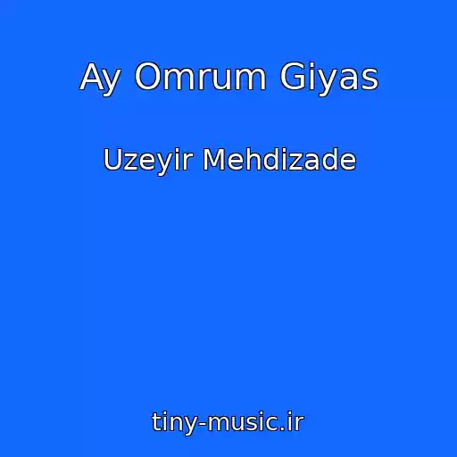 کاور آهنگ Ay Omrum Giyas از Uzeyir Mehdizade