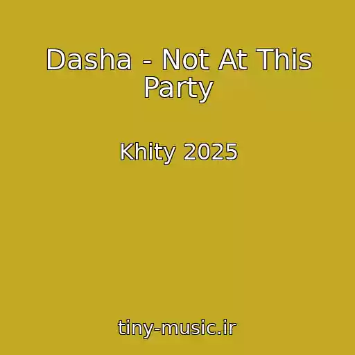 کاور آهنگ Dasha - Not At This Party از Khity 2025