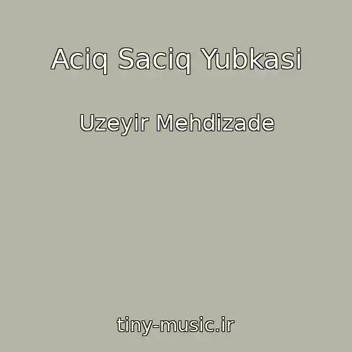 کاور آهنگ Aciq Saciq Yubkasi از Uzeyir Mehdizade