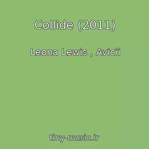 کاور آهنگ Collide (2011) از Leona Lewis , Avicii