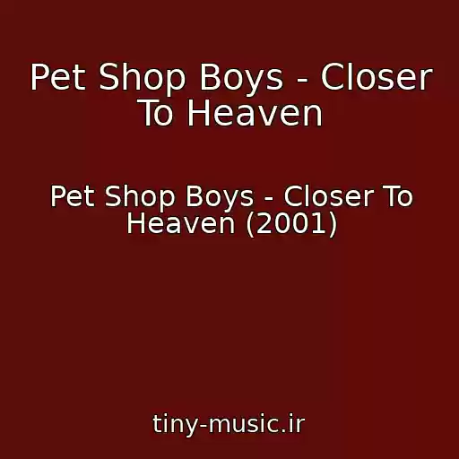 کاور آهنگ Pet Shop Boys - Closer To Heaven از Pet Shop Boys - Closer To Heaven (2001)