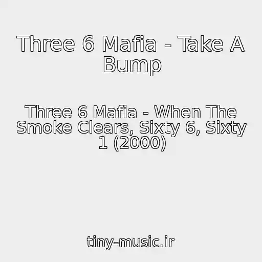 کاور آهنگ Three 6 Mafia - Take A Bump از Three 6 Mafia - When The Smoke Clears, Sixty 6, Sixty 1 (2000)