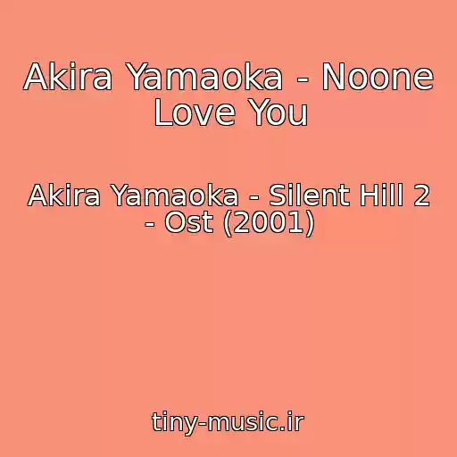 کاور آهنگ Akira Yamaoka - Noone Love You از Akira Yamaoka - Silent Hill 2 - Ost (2001)