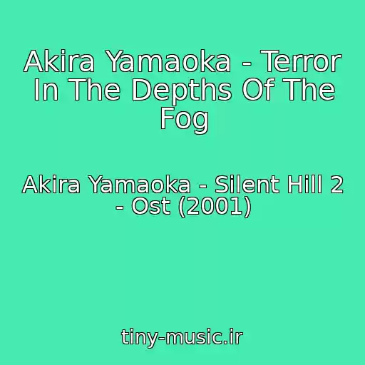 کاور آهنگ Akira Yamaoka - Terror In The Depths Of The Fog از Akira Yamaoka - Silent Hill 2 - Ost (2001)