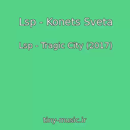 کاور آهنگ Lsp - Konets Sveta از Lsp - Tragic City (2017)