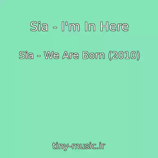 کاور آهنگ Sia - I'm In Here از Sia - We Are Born (2010)