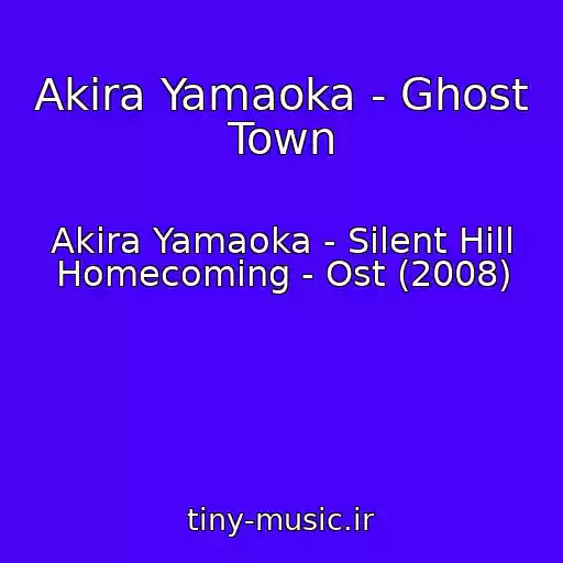 کاور آهنگ Akira Yamaoka - Ghost Town از Akira Yamaoka - Silent Hill Homecoming - Ost (2008)