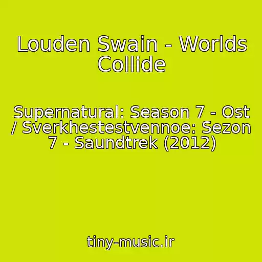 کاور آهنگ Louden Swain - Worlds Collide از Supernatural: Season 7 - Ost / Sverkhestestvennoe: Sezon 7 - Saundtrek (2012)