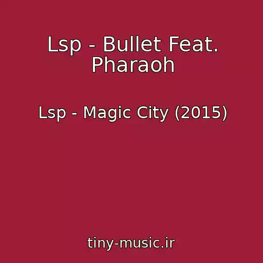 کاور آهنگ Lsp - Bullet Feat. Pharaoh از Lsp - Magic City (2015)