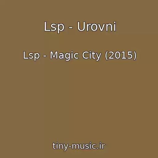 کاور آهنگ Lsp - Urovni از Lsp - Magic City (2015)