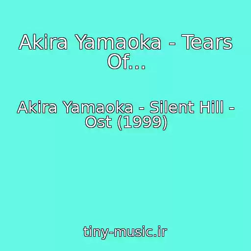 کاور آهنگ Akira Yamaoka - Tears Of... از Akira Yamaoka - Silent Hill - Ost (1999)
