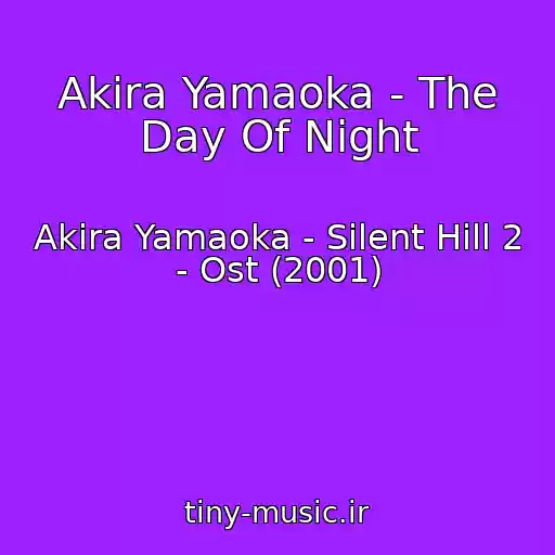 کاور آهنگ Akira Yamaoka - The Day Of Night از Akira Yamaoka - Silent Hill 2 - Ost (2001)