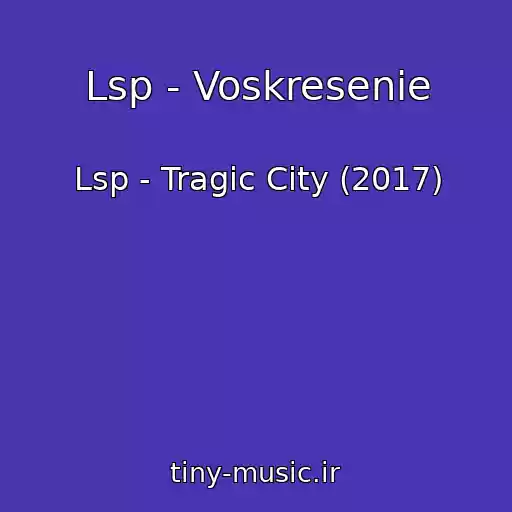 کاور آهنگ Lsp - Voskresenie از Lsp - Tragic City (2017)