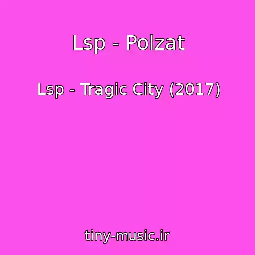 کاور آهنگ Lsp - Polzat از Lsp - Tragic City (2017)