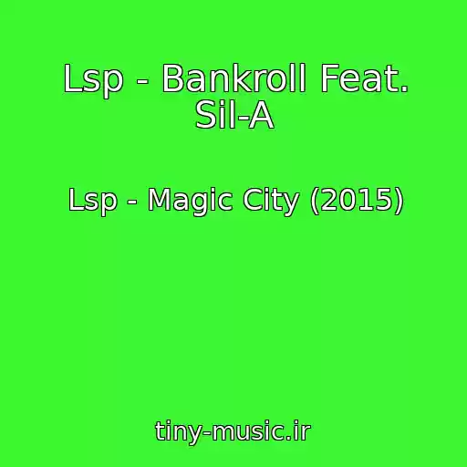 کاور آهنگ Lsp - Bankroll Feat. Sil-A از Lsp - Magic City (2015)