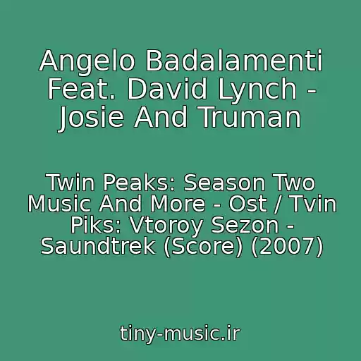 کاور آهنگ Angelo Badalamenti Feat. David Lynch - Josie And Truman از Twin Peaks: Season Two Music And More - Ost / Tvin Piks: Vtoroy Sezon - Saundtrek (Score) (2007)