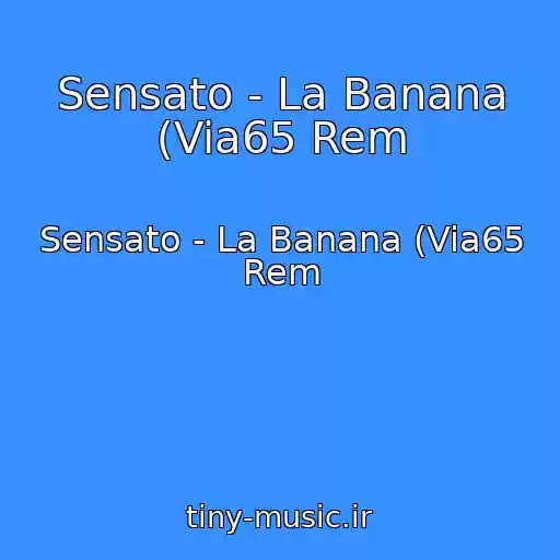 کاور آهنگ Sensato - La Banana (Via65 Rem از Sensato - La Banana (Via65 Rem