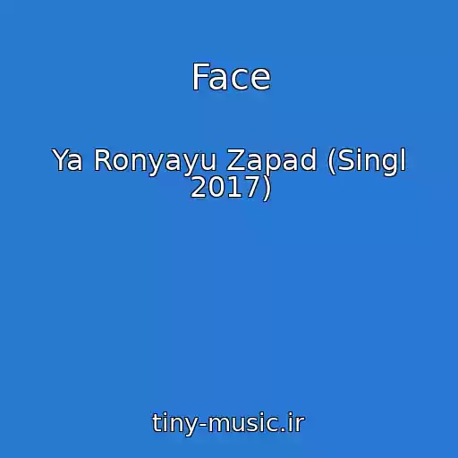 کاور آهنگ Face از Ya Ronyayu Zapad (Singl 2017)