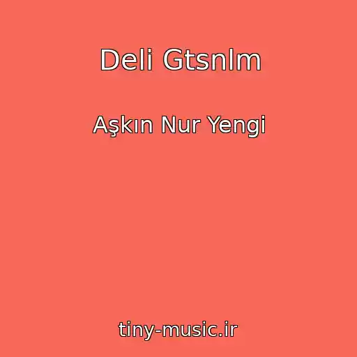 کاور آهنگ Deli Gtsnlm از Aşkın Nur Yengi